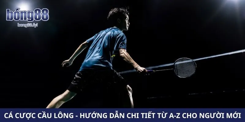Cá Cược Cầu Lông – Hướng Dẫn Chi Tiết Từ A-Z Cho Người Mới