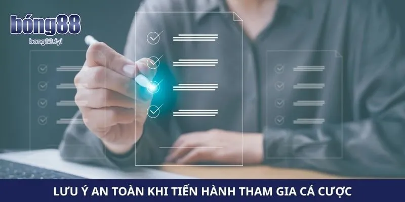 Lưu ý an toàn khi tiến hành tham gia cá cược