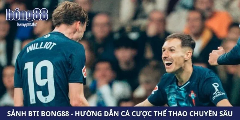 Sảnh BTI Bong88 – Hướng Dẫn Cá Cược Thể Thao Chuyên Sâu